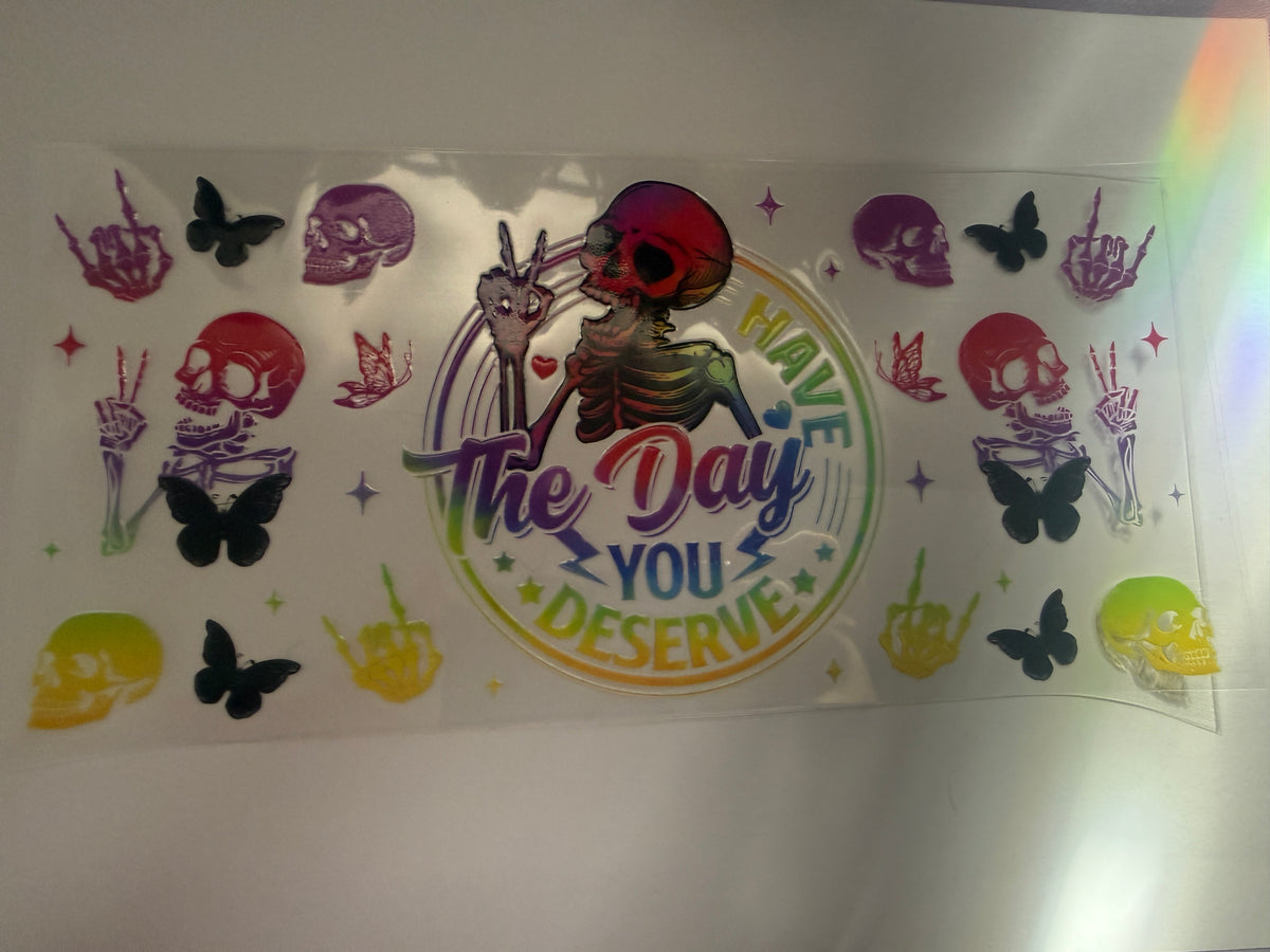 “Have the day you deserve” 16oz cup wrap
