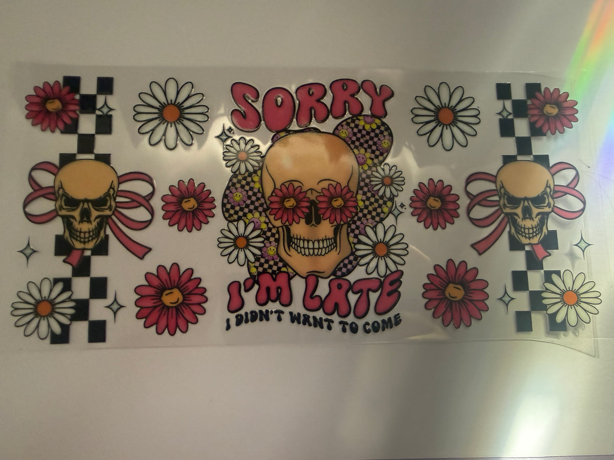 “Sorry I’m late” 16oz cup wrap