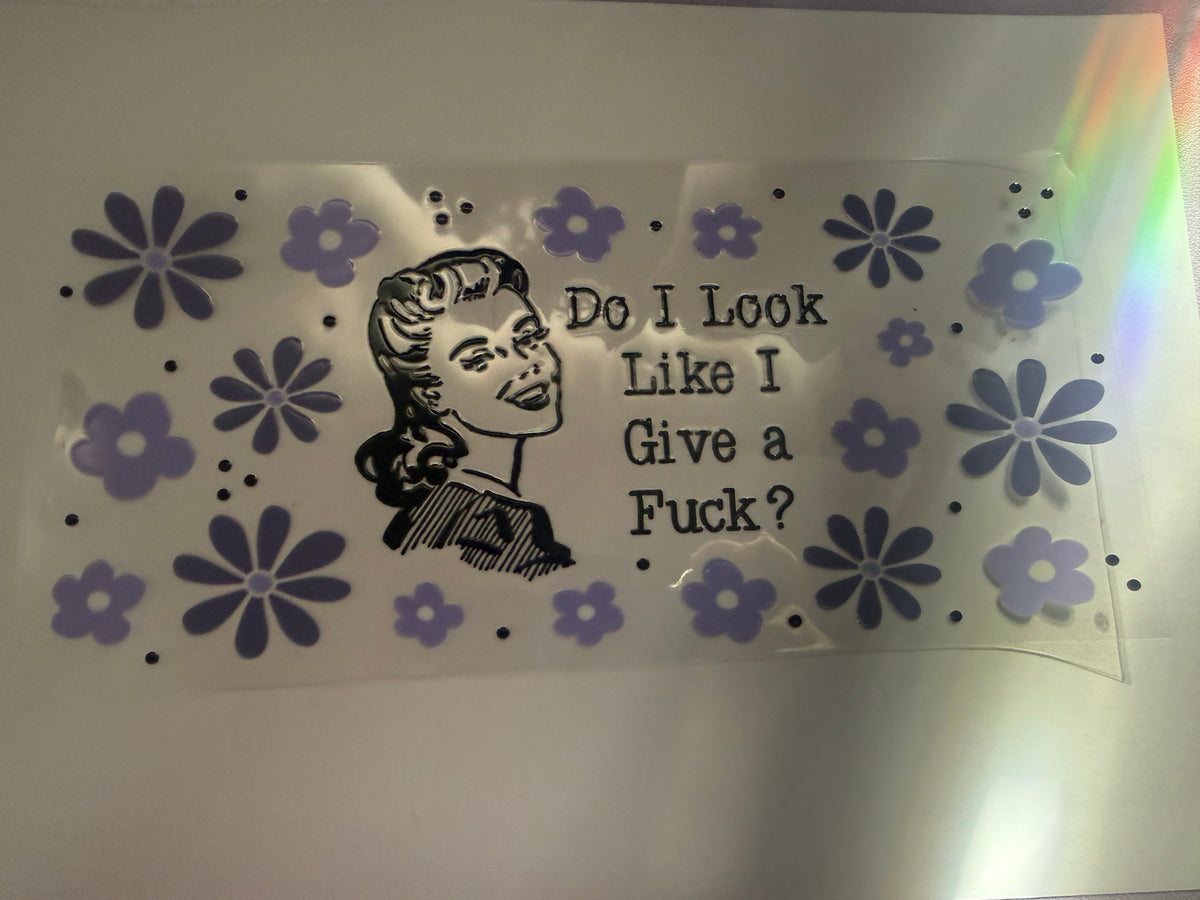 “Do I look like I give” 16oz cup wrap